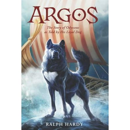 Argos : The Story of Odysseus as Told by His Loyal