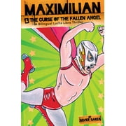 Max's Lucha Libre Adventures: Maximilian & the Curse of the Fallen Angel (Max's Lucha Libre Adventures #4) / Maximilian & La Maldicin del ngel Cado: A Bilingual Lucha Libre Thriller / Una Novela Bi