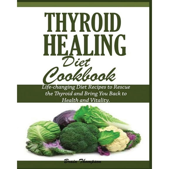 Thyroid Healing Diet Cookbook, (Paperback)