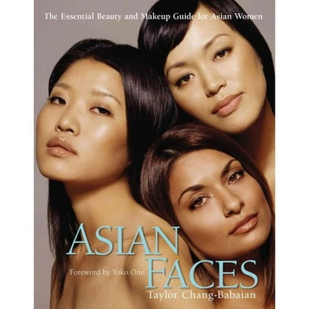 Asian Faces: The Essential Beauty and Makeup Guide for Asian Women