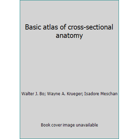 Basic atlas of cross-sectional anatomy [Hardcover - Used]