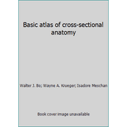 Basic atlas of cross-sectional anatomy [Hardcover - Used]