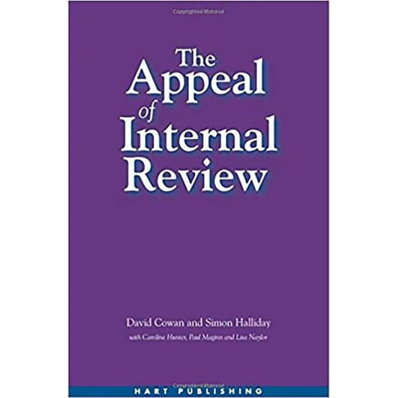 The Appeal of Internal Review: Law, Administrative Justice and the (Non-) Emergence of Disputes, (Hardcover)