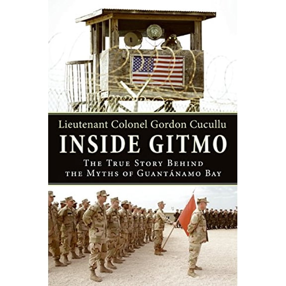 Pre-Owned Inside Gitmo: The True Story Behind the Myths of Guantanamo Bay (Hardcover) 006176230X 9780061762307