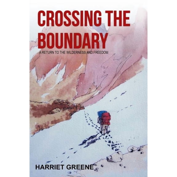 Crossing The Boundary: A Return to the Wilderness and Freedom, (Paperback)