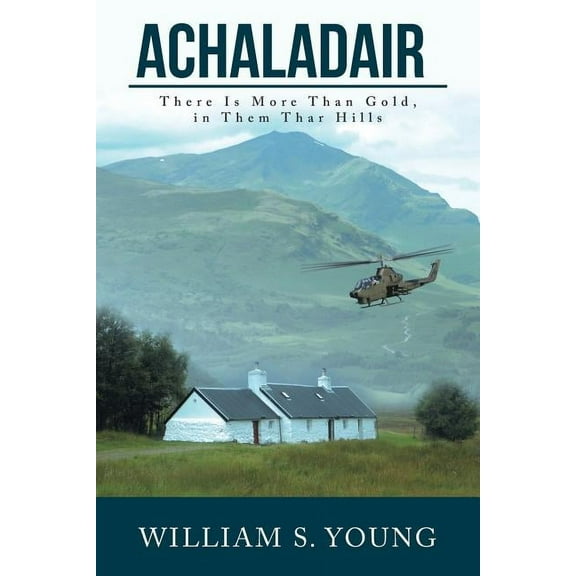 Achaladair: There Is More Than Gold, in Them Thar Hills (Paperback)