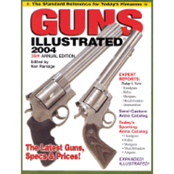 Guns Illustrated 2004 : The Standard Reference for Today's Firearms