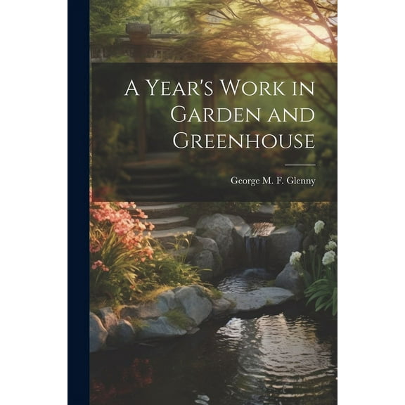 A Year's Work in Garden and Greenhouse (Paperback)