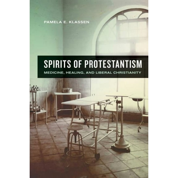 The Anthropology of Christianity: Spirits of Protestantism : Medicine, Healing, and Liberal Christianity (Series #13) (Edition 1) (Paperback)