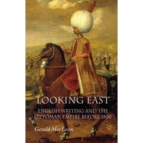 Looking East: English Writing and the Ottoman Empire Before 1800, (Paperback)