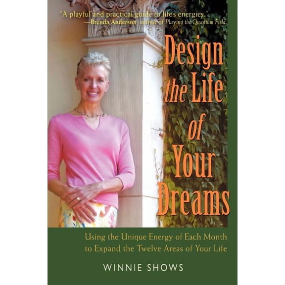 Design the Life of Your Dreams: Using the Unique Energy of Each Month to Expand the Twelve Areas of Your Life, (Paperback)
