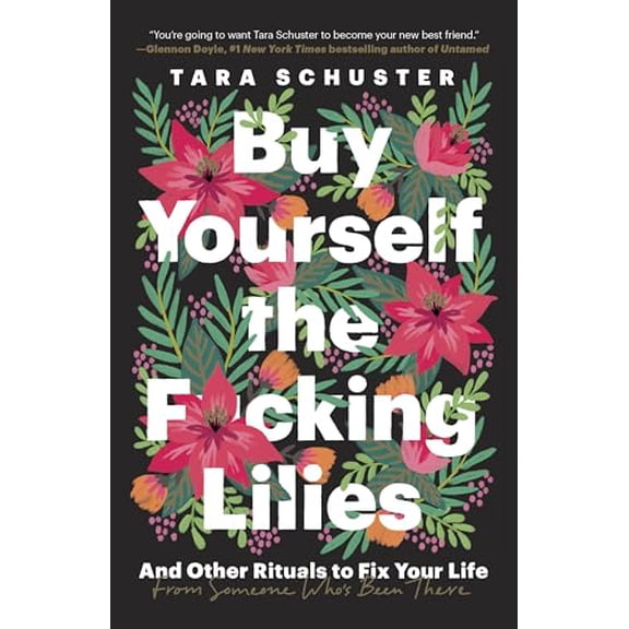 Pre-Owned Buy Yourself the F*cking Lilies: And Other Rituals to Fix Your Life, from Someone Who's Been There