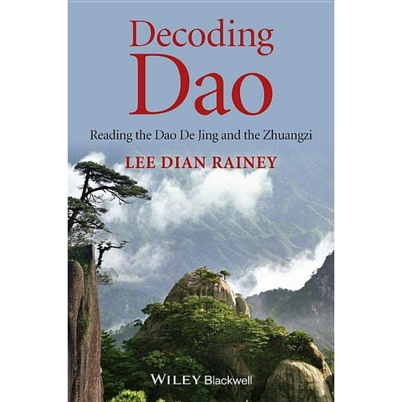 Decoding DAO: Reading the DAO de Jing (Tao Te Ching) and the Zhuangzi (Chuang Tzu), (Paperback)