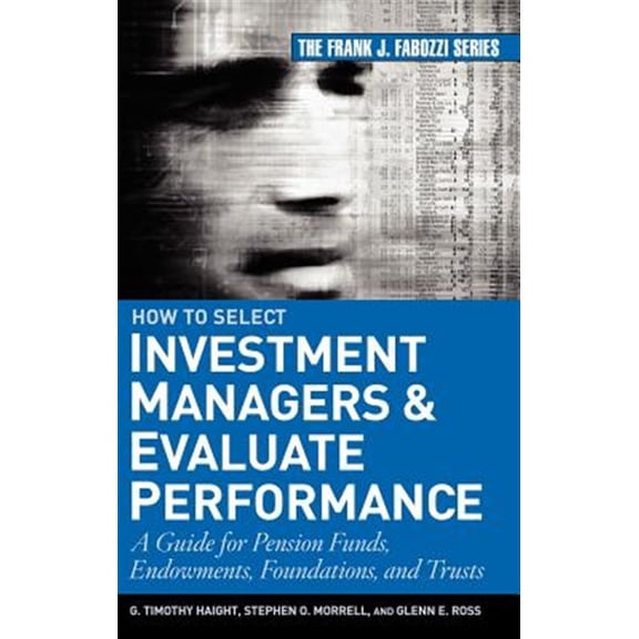 Pre-Owned How to Select Investment Managers and Evaluate Performance: A Guide for Pension Funds, Endowments, Foundations, and Trusts (Hardcover) 0470042559 9780470042557