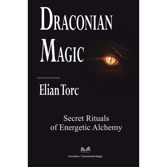 Draconian Magic: Secret Rituals of Energetic Alchemy, (Paperback)