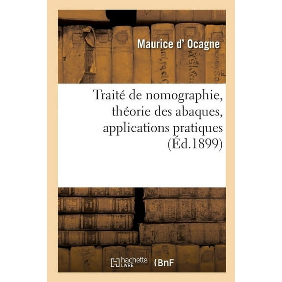 Traité de Nomographie, Théorie Des Abaques, Applications Pratiques (Paperback)