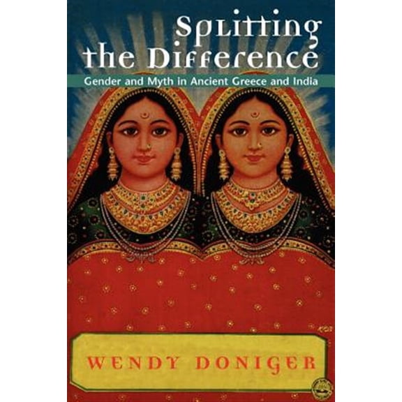 Pre-Owned Splitting the Difference: Gender and Myth in Ancient Greece and India (Paperback) 0226156419 9780226156415