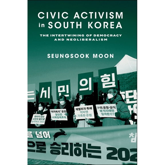 Civic Activism in South Korea: The Intertwining of Democracy and Neoliberalism, (Paperback)