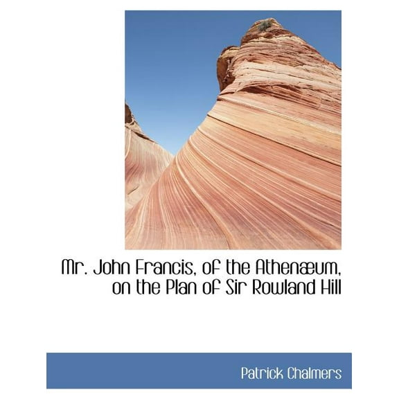 Mr. John Francis, of the Athen Um, on the Plan of Sir Rowland Hill (Paperback)