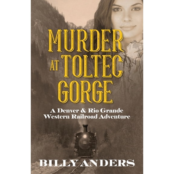 Pre-Owned Murder at Toltec Gorge: A Denver & Rio Grande Western Railroad Adventure (Paperback) 1478793503 9781478793502