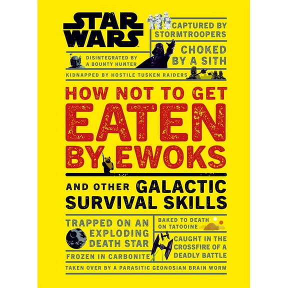 Star Wars How Not to Get Eaten by Ewoks and Other Galactic Survival Skills, (Hardcover)