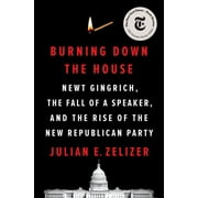 Burning Down the House - by Julian E Zelizer (Hardcover)