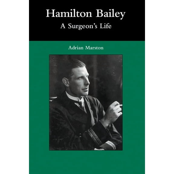 Hamilton Bailey: A Surgeon's Life, (Paperback)