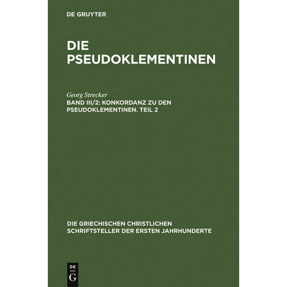 Die Griechischen Christlichen Schriftste Konkordanz Zu Den Pseudoklementinen, Teil 2: Griechisches Wortregister, Syrisches Wortregister, Index Nominum, Stellenre, (Hardcover)