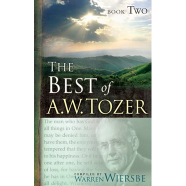 Tozer Books A. W. Tozer: Three Spiritual Classics in One Volume : The Knowledge of ...