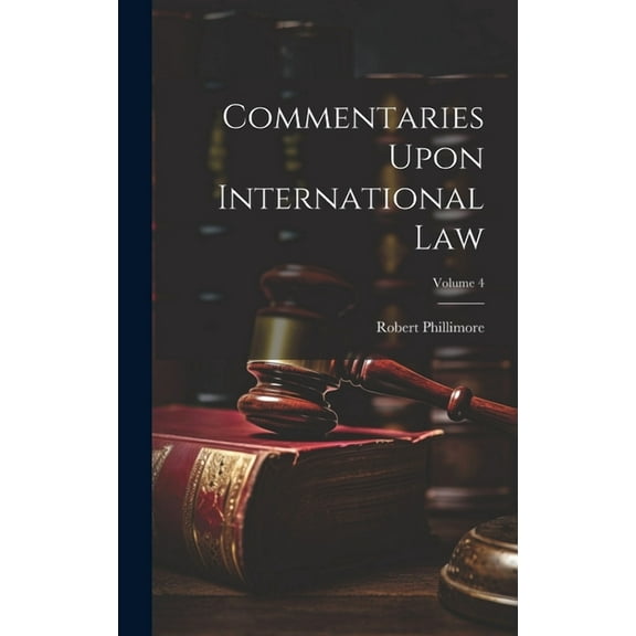 Commentaries Upon International Law; Volume 4 (Hardcover)