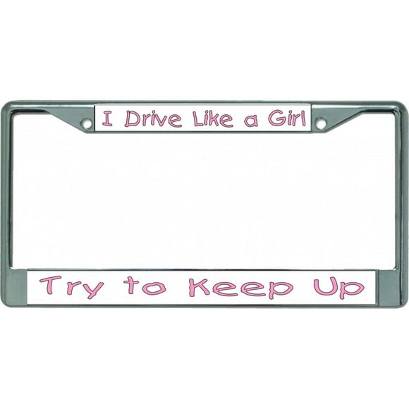 I Drive Like A Girl Chrome License Plate Frame