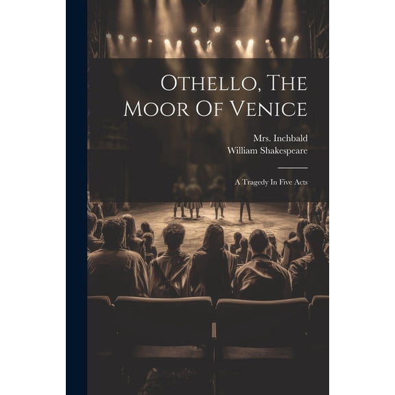 Othello, The Moor Of Venice: A Tragedy In Five Acts (Paperback)