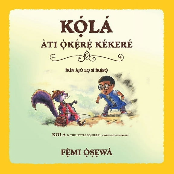 Kọ́lá Àti Ọ̀kẹ́rẹ́ Kékeré ┃Little Rufus and Th, (Paperback)
