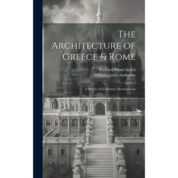 The Architecture of Greece & Rome : A Sketch of Its Historic Development (Hardcover)