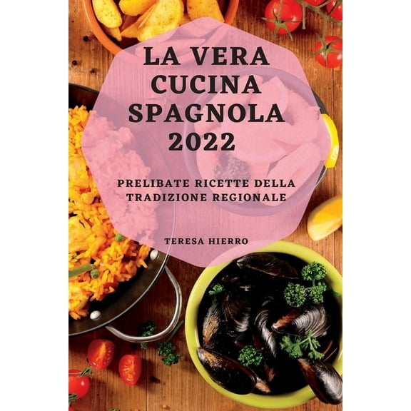 La Vera Cucina Spagnola 2022: Prelibate Ricette Della Tradizione Regionale, (Paperback)