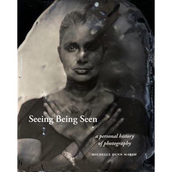 Pre-Owned Seeing Being Seen - A Personal History of Photography (Hardcover) 1735642320 9781735642321