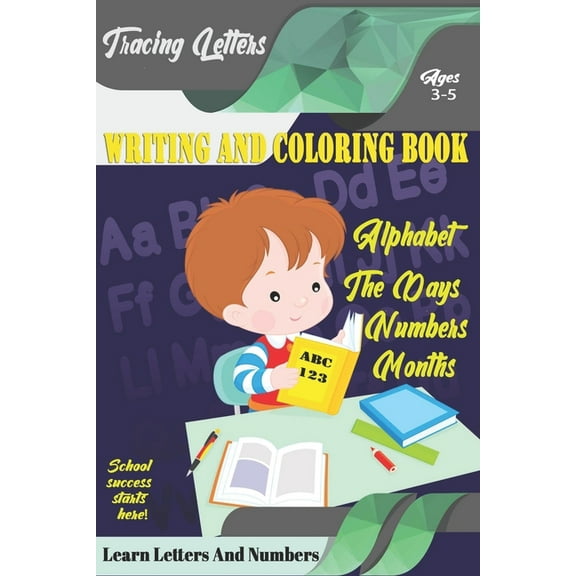Learn Letters And Numbers ABC 123 Writing And Coloring Book: A Fun Book to Practice Writing for Kids Ages 3-5 for K-2 & , (Paperback)