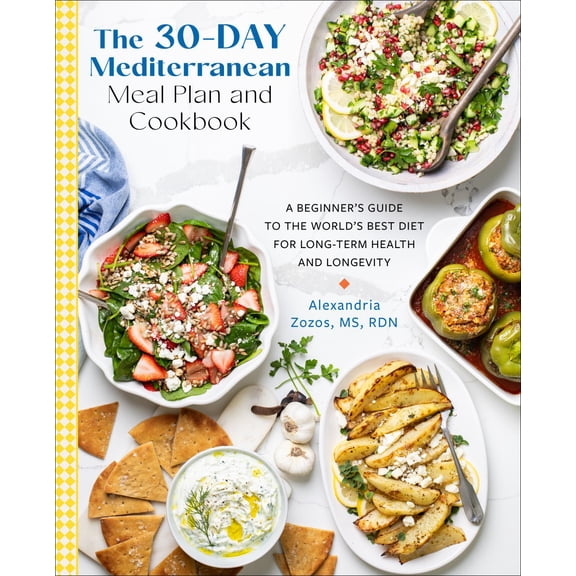 The 30-Day Mediterranean Meal Plan and Cookbook: A Beginner's Guide to the World's Best Diet for Long-Term Health and Longevity (Paperback)