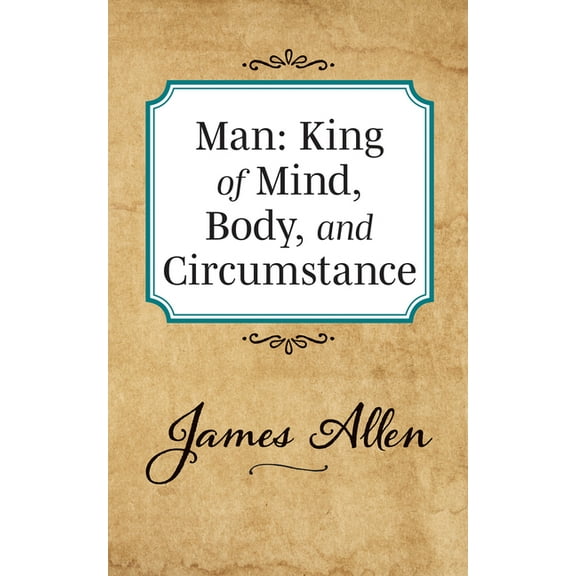 Man: King of Mind Body and Circumstance, (Paperback)