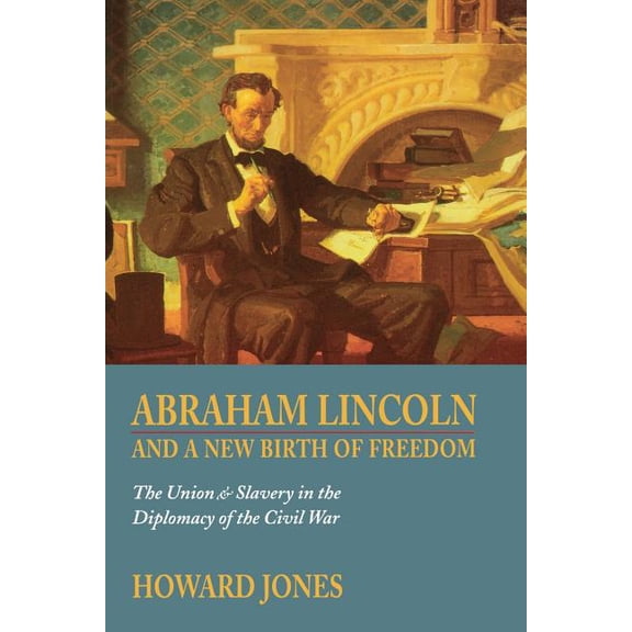 Abraham Lincoln and a New Birth of Freedom: The Union and Slavery in the Diplomacy of the Civil War, (Paperback)