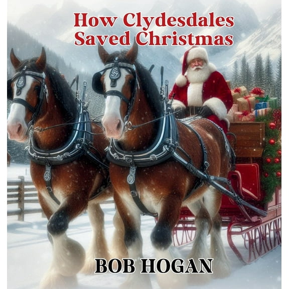 How Clydesdales Saved Christmas, (Hardcover)