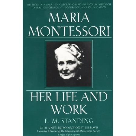 Maria Montessori : Her Life and Work