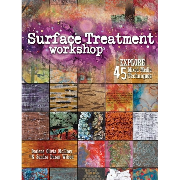 Surface Treatment Workshop: Explore 45 Mixed-Media Techniques, (Paperback)