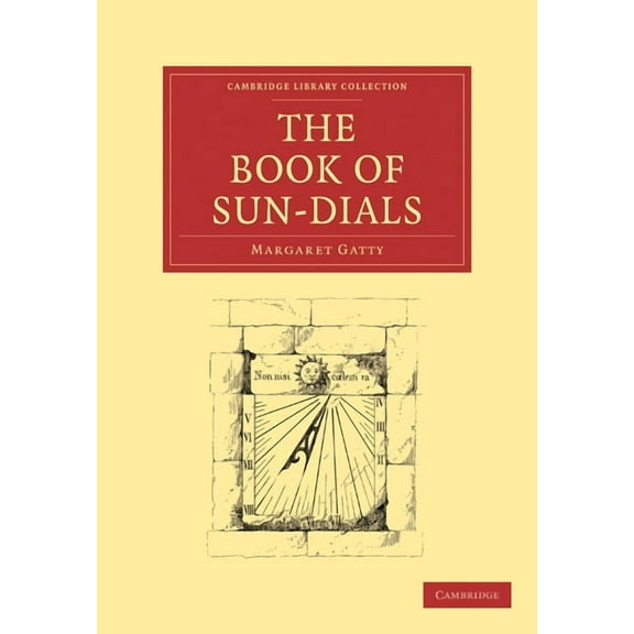 Cambridge Library Collection - Technolog The Book of Sun-Dials, (Paperback)