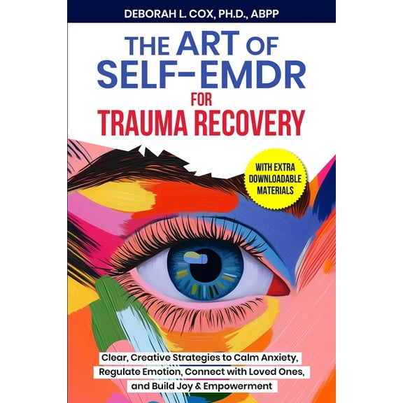 The Art of Self-EMDR for Trauma Recovery: Clear, Creative Strategies to Calm Anxiety, Regulate Emotion, Connect with Lov, (Paperback)