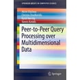 thumbnail image 1 of Peer-to-Peer Query Processing over Multidimensional Data (SpringerBriefs in Computer Science), 1 of 1