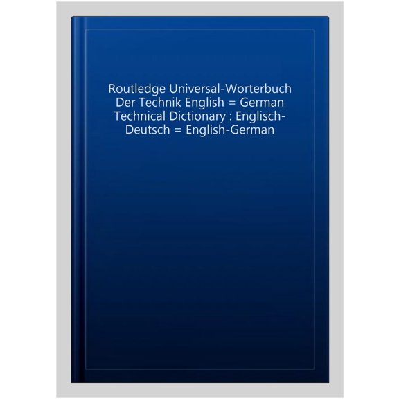 Pre-Owned Routledge Bilingual Specialist Dictionar Routledge German Technical Dictionary Universal-Worterbuch Der Technik Englisch: Volume 2: English-German/English-Deutsc, (Hardcover)