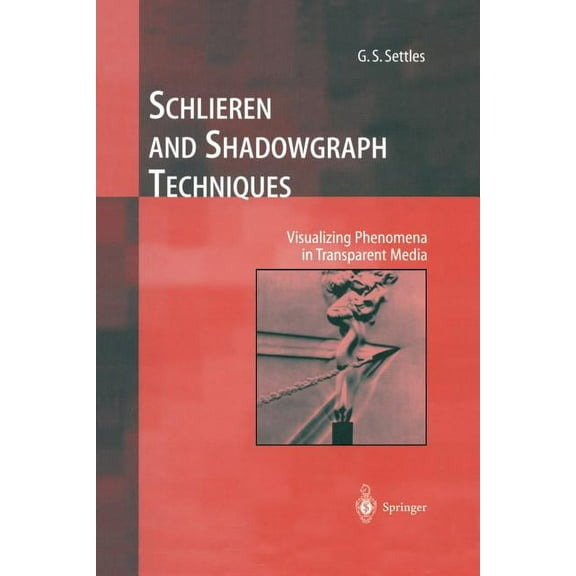 Experimental Fluid Mechanics Schlieren and Shadowgraph Techniques: Visualizing Phenomena in Transparent Media, (Paperback)