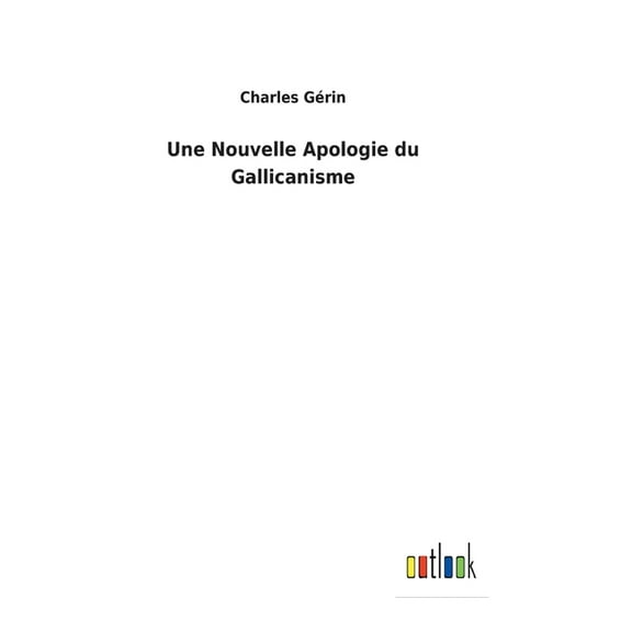 Une Nouvelle Apologie du Gallicanisme (Hardcover)