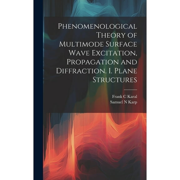 Phenomenological Theory of Multimode Surface Wave Excitation, Propagation and Diffraction. I. Plane Structures (Hardcover)